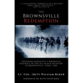 The Brownsville Redemption: Theodore Roosevelt's Wrongful Disgrace of the All-Black 25th Infantry in Brownsville, Texas, 1906