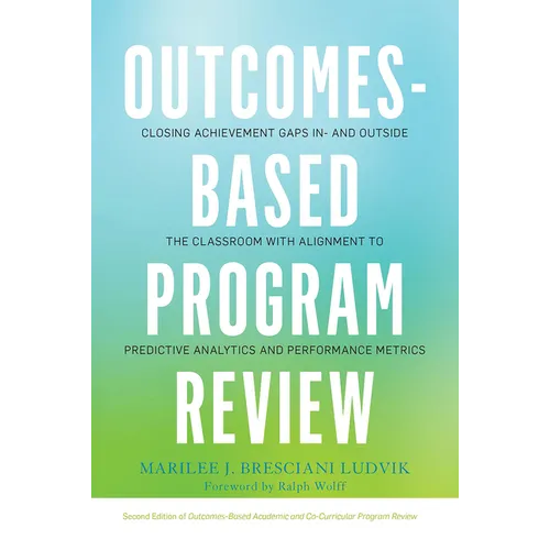 Outcomes-Based Program Review: Closing Achievement Gaps In- and Outside the Classroom With Alignment to Predictive Analytics and Performance Metrics - Paperback