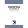 Pestalozzi and Pestalozzianism: Life, Educational Principles, and Methods, of John Henry Pestalozzi, With Biographical Sketches of Several of His Assi