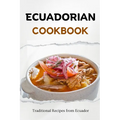 Ecuadorian Cookbook: Traditional Recipes from Ecuador - Paperback