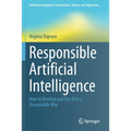 Responsible Artificial Intelligence: How to Develop and Use AI in a Responsible Way - Paperback