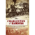 The Charleston & Hamburg: A South Carolina Railroad & an American Legacy