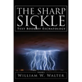 The Sharp Sickle: Text Book of Eschatology - Paperback