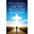 Discipleship for New Believers: 4 Simple Steps for New Christians and Converts - Paperback