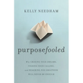 Purposefooled: Why Chasing Your Dreams, Finding Your Calling, and Reaching for Greatness Will Never Be Enough - Paperback