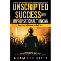 Unscripted Success with Improvisational Thinking: Secrets of How to Sell It... - Paperback