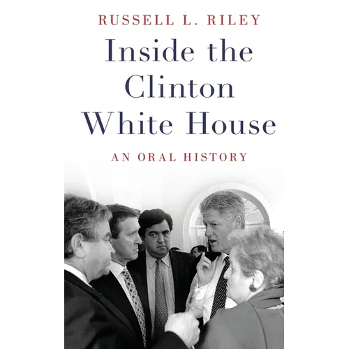 Inside the Clinton White House: An Oral History - Hardcover