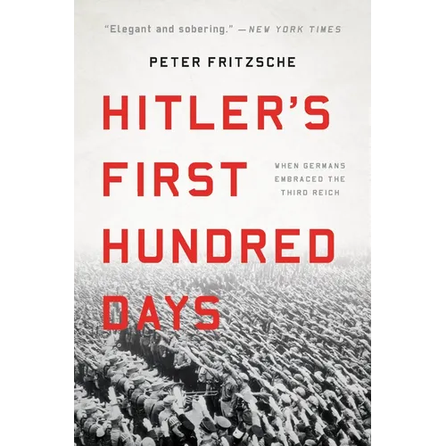 Hitler's First Hundred Days: When Germans Embraced the Third Reich - Paperback