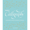 Simply Calligraphy: A Beginner's Guide to Elegant Lettering - Paperback
