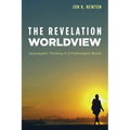 The Revelation Worldview: Apocalyptic Thinking in a Postmodern World - Paperback