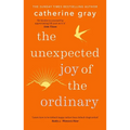 The Unexpected Joy of the Ordinary - Paperback