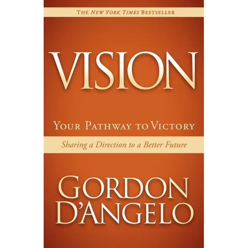 Vision: Your Pathway to Victory: Sharing a Direction to a Better Future - Paperback