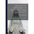 First Part of Supplement to "Man's Only Hope of Immortality: an Exposition of Christ's Argument Against the Sadducees" [microform] - Paperback