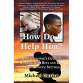 How Do I Help Him?: A Practitioners Guide to Working with Boys and Men in Therapeutic Settings - Paperback