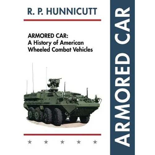 Armored Car: A History of American Wheeled Combat Vehicles