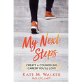My Next Steps: Create a Counseling Career You'll Love - Paperback
