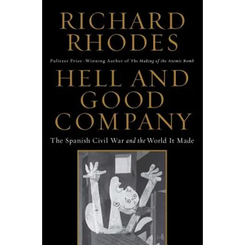 Hell and Good Company: The Spanish Civil War and the World It Made