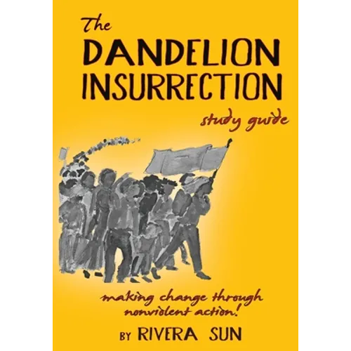 The Dandelion Insurrection Study Guide: - making change through nonviolent action - - Paperback