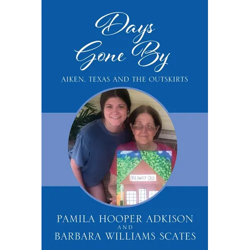 Days Gone By: Aiken, Texas and the Outskirts - Paperback