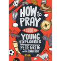 How to Pray: A Guide for Young Explorers - Paperback