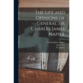 The Life and Opinions of General Sir Charles James Napier