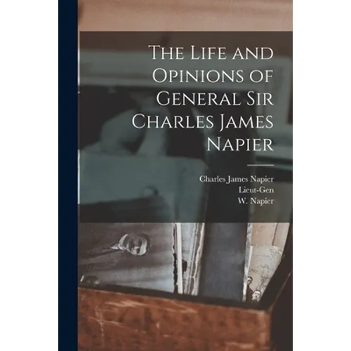The Life and Opinions of General Sir Charles James Napier