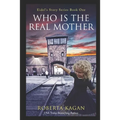 And...Who Is The Real Mother?: Book One - Paperback