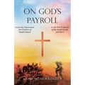 On God's Payroll: From the Depression Era Prairies of South Dakota to the WWII Islands of the South Pacific and Back