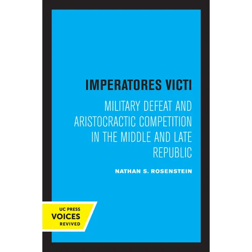Imperatores Victi: Military Defeat and Aristocractic Competition in the Middle and Late Republic