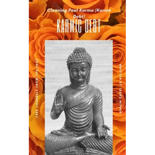 Karma Debit, clear it, before you pay it: Cleaning Past Karma (Karma Debt) - Paperback