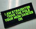 As Seen on Socials - I Am Straighter Than The Pole Your Mom Dances On - 2x4 Patch - Black w/Neon Green