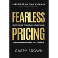 Fearless Pricing: Ignite Your Team, Own Your Value, and Command What You Deserve - Hardcover