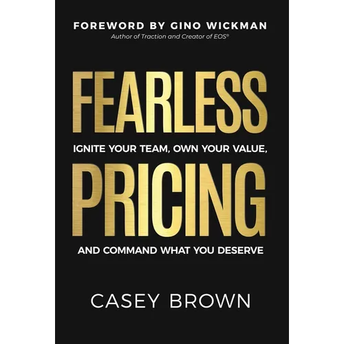 Fearless Pricing: Ignite Your Team, Own Your Value, and Command What You Deserve - Hardcover