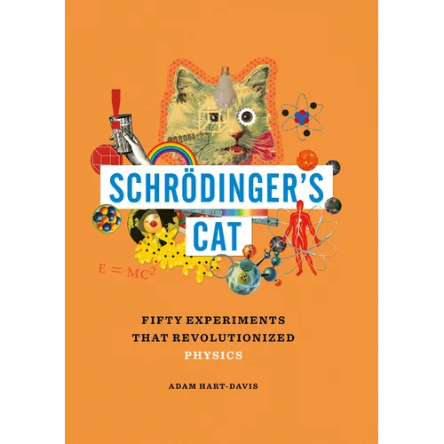 Schrödinger's Cat: Fifty Experiments That Revolutionized Physics - Hardcover