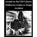 Assault on the USS Liberty: Deliberate Action or Tragic Accident
