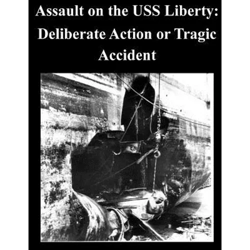 Assault on the USS Liberty: Deliberate Action or Tragic Accident