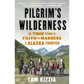 Pilgrim's Wilderness: A True Story of Faith and Madness on the Alaska Frontier - Paperback
