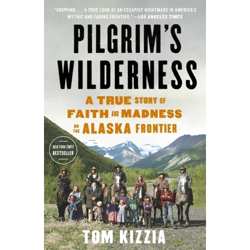 Pilgrim's Wilderness: A True Story of Faith and Madness on the Alaska Frontier - Paperback