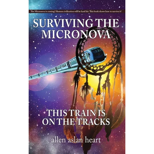 Surviving The Micronova: This Train Is On The Tracks - Hardcover