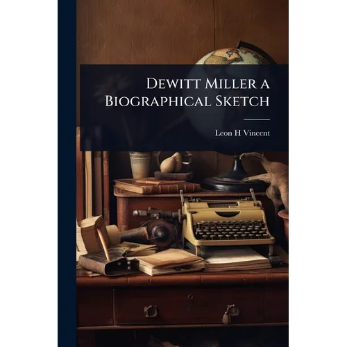 Dewitt Miller a Biographical Sketch