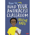 How to Build Your Antiracist Classroom - Paperback