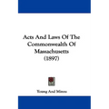 Acts And Laws Of The Commonwealth Of Massachusetts (1897)