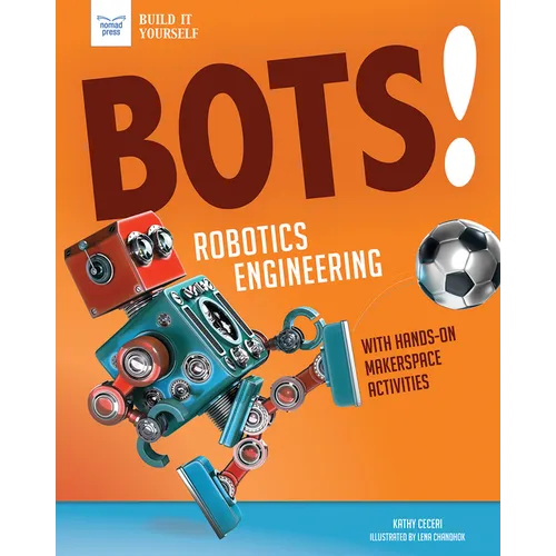 Bots! Robotics Engineering: With Hands-On Makerspace Activities - Hardcover