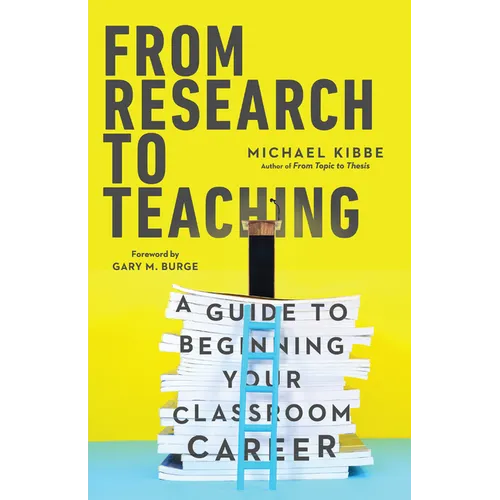 From Research to Teaching: A Guide to Beginning Your Classroom Career - Paperback