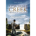 Up McHenry Creek Without a Paddle: The Bodacious Fishing Adventures of a Simple Man from Rural Arkansas