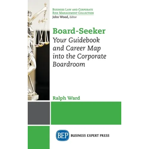 Board-Seeker: Your Guidebook and Career Map into the Corporate Boardroom