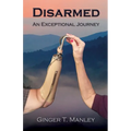Disarmed: An Exceptional Journey - Paperback