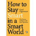 How to Stay Smart in a Smart World: Why Human Intelligence Still Beats Algorithms - Hardcover