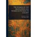 The Women of the Mayflower and Women of Plymouth Colony