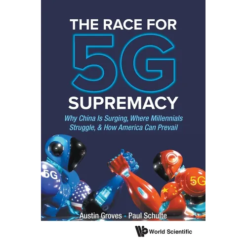 The Race for 5g Supremacy: The: Why China Is Surging - Paperback
